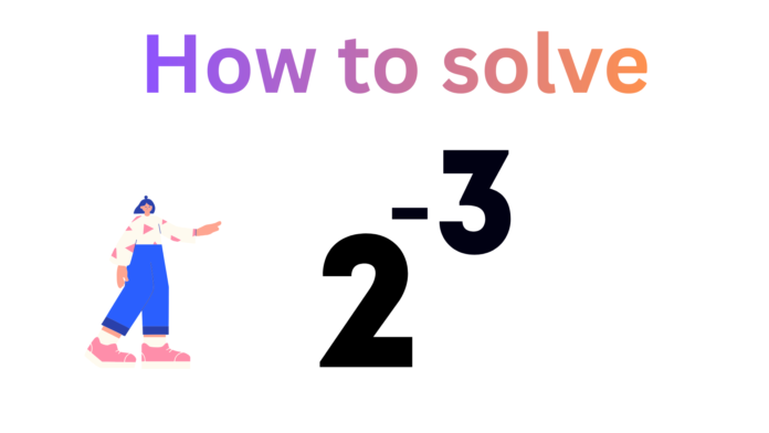 how to solve 2 power -3